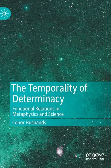 The Temporality of Determinacy: Functional Relations in Metaphysics and Science - Hardcover