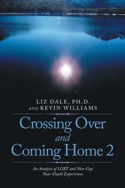 Crossing over and Coming Home 2: An Analysis of Lgbt and Non-Gay Near-Death Experiences - Paperback