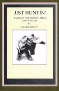 Jist Huntin': Tales of the Forrest, Field and Stream - Paperback