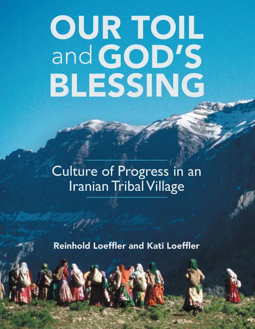 Our Toil and God's Blessing: Culture of Progress in an Iranian Tribal Village - Hardcover