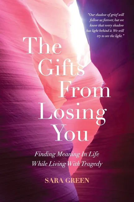 The Gifts From Losing You: Finding Meaning In Life While Living With Tragedy - Paperback