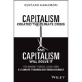 Capitalism Created the Climate Crisis and Capitalism Will Solve It: The Market Forces Catalyzing a Climate Technology Renaissance - Hardcover