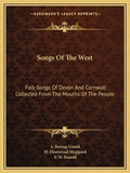Songs of the West: Folk Songs of Devon and Cornwall Collected from the Mouths of the People - Paperback