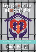 Keeping Kids in the Home and out of the System: Raising Law Abiding Children - Hardcover
