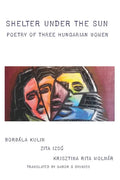 Shelter under the Sun: Poetry of Three Hungarian Women - Paperback