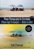 Phone Photography for Everybody: iPhone App Techniques--Before & After - Paperback