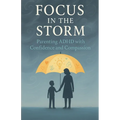 Focus in the Storm - Parenting ADHD with Confidence and Compassion - Paperback