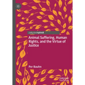 Animal Suffering, Human Rights, and the Virtue of Justice - Hardcover