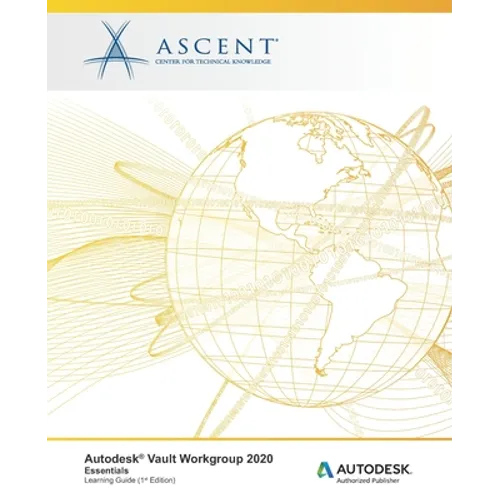 Autodesk Vault Workgroup 2020: Essentials: Autodesk Authorized Publisher - Paperback