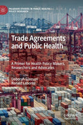 Trade Agreements and Public Health: A Primer for Health Policy Makers, Researchers and Advocates - Hardcover