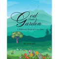 God Plants A Garden: A Different Kind of Love Story - Hardcover