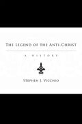 The Legend of the Anti-Christ: A History - Hardcover