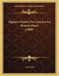 Algunos Puntos De Casacion En Materia Penal (1888) - Paperback
