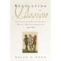 Regulating Passion: Sexuality and Patriarchal Rule in Massachusetts, 1700-1830 - Hardcover
