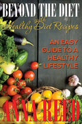 Beyond the Diet with Healthy Diet Recipes: An Easy Guide to a Healthy Lifestyle - Paperback