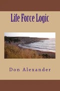 Life Force Logic - Paperback