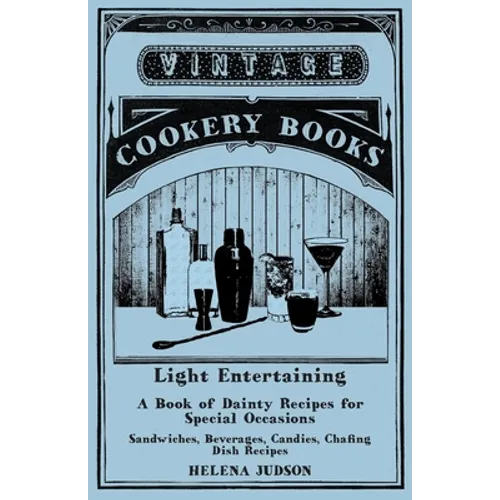 Light Entertaining - A Book of Dainty Recipes for Special Occasions - Sandwiches, Beverages, Candies, Chafing Dish Recipes - Paperback