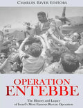 Operation Entebbe: The History and Legacy of Israel's Most Famous Rescue Operation - Paperback