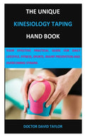 The Unique Kinesiology Taping Hand Book: Your Effective Practical Guide for Daily Lifestyle, Fitness, Sports, Injury Prevention and Overcoming Strains - Paperback