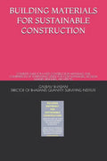 Building Materials for Sustainable Construction: Complete Guide for Latest Construction Materials and Comparison of Alternatives Useful for Cost Manag - Paperback