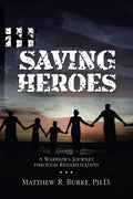 Saving Heroes: A Warrior's Journey Through Rehabilitation - Paperback