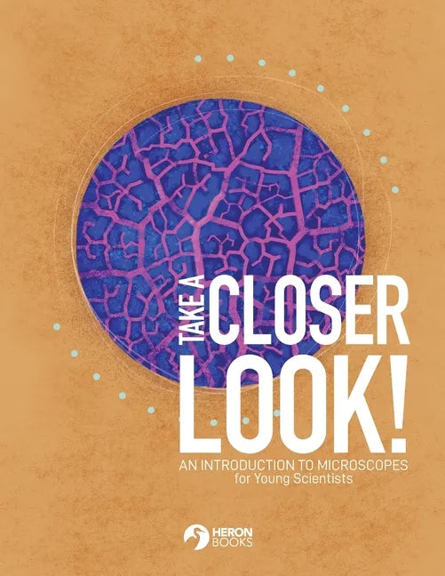 Take a Closer Look: An introduction to microscopes for Young Scientists - Paperback