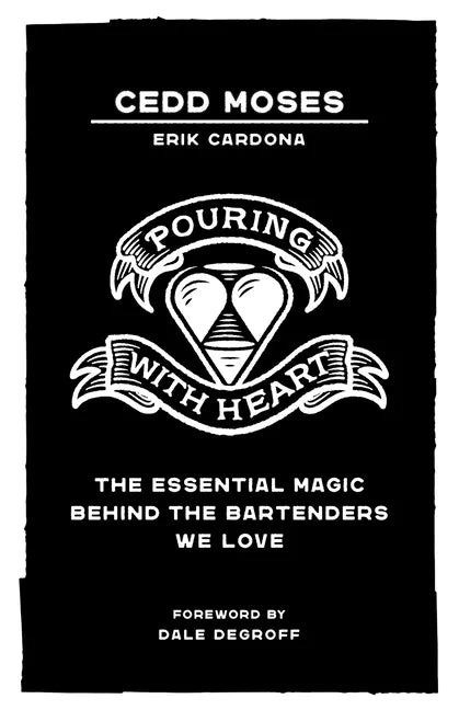 Pouring with Heart: The Essential Magic behind the Bartenders We Love - Paperback