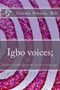 Igbo voices; hidden wisdom from the ancient language.: Igbo Voices - Paperback