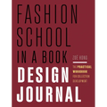 Fashion School in a Book Design Journal: The Practical Workbook for Collection Development - Paperback