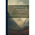 The Works of Honoré De Balzac ...: The Magic Skin, the Quest of the Absolute, and Other Stories. University Edition; University Edition - Paperback