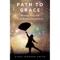 Path to Grace: Reimagining the Civil Rights Movement - Hardcover