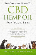 The Complete Guide to CBD Hemp Oil for Your Pets: Everything You Need to Know about CBD Hemp Oil and What It Can Do for Your Pets - Paperback