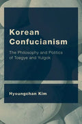 Korean Confucianism: The Philosophy and Politics of Toegye and Yulgok - Paperback