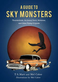 A Guide to Sky Monsters: Thunderbirds, the Jersey Devil, Mothman, and Other Flying Cryptids - Hardcover