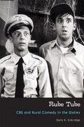 Rube Tube: CBS and Rural Comedy in the Sixties - Paperback