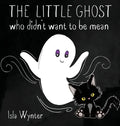 The Little Ghost Who Didn't Want to Be Mean: A Picture Book Not Just for Halloween - Hardcover