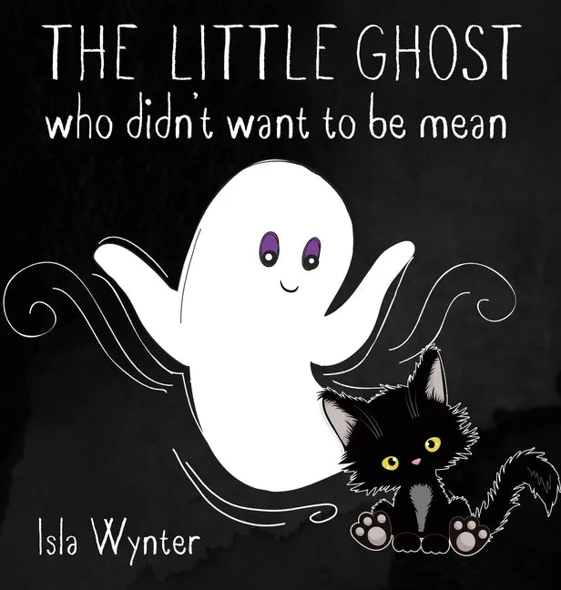 The Little Ghost Who Didn't Want to Be Mean: A Picture Book Not Just for Halloween - Hardcover