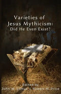 Varieties of Jesus Mythicism: Did He Even Exist? - Paperback