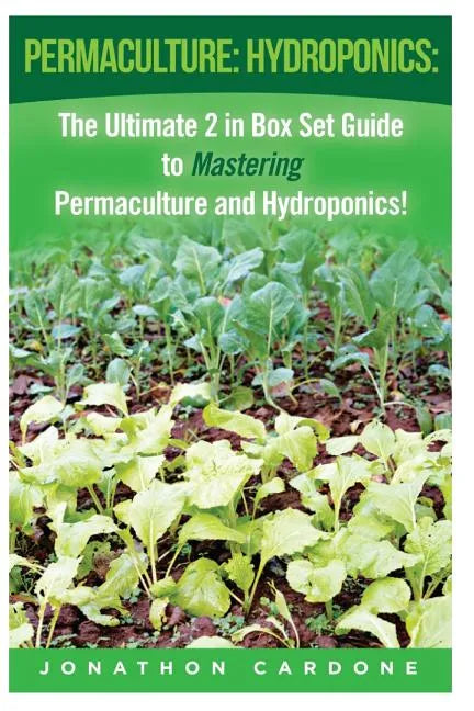 Permaculture: Hydroponics: : The Ultimate 2 in Box Set Guide to Mastering Permaculture and Hydroponics for Beginners! - Paperback