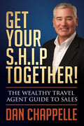Get Your S.H.I.P. Together!: The Wealthy Travel Agent Guide to Sales - Paperback
