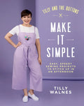 Tilly and the Buttons: Make It Simple: Easy, Speedy Sewing Projects to Stitch Up in an Afternoon - Paperback