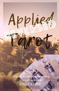 Applied Tarot Reversed: A Practical Guide to Interpreting Reversed Tarot Cards - Paperback
