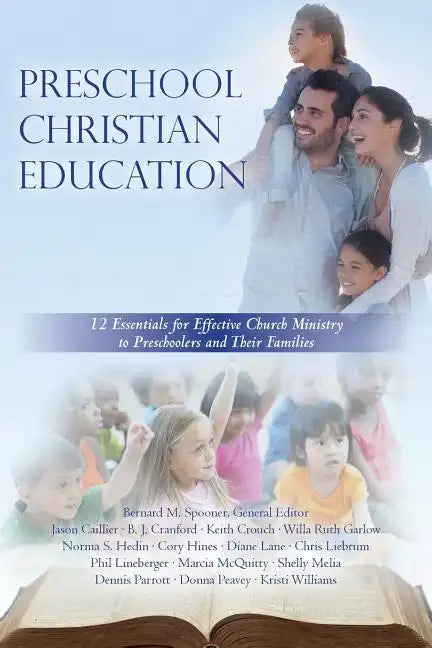 Preschool Christian Education: 12 Essentials for Effective Church Ministry to Preschoolers and Their Families - Paperback