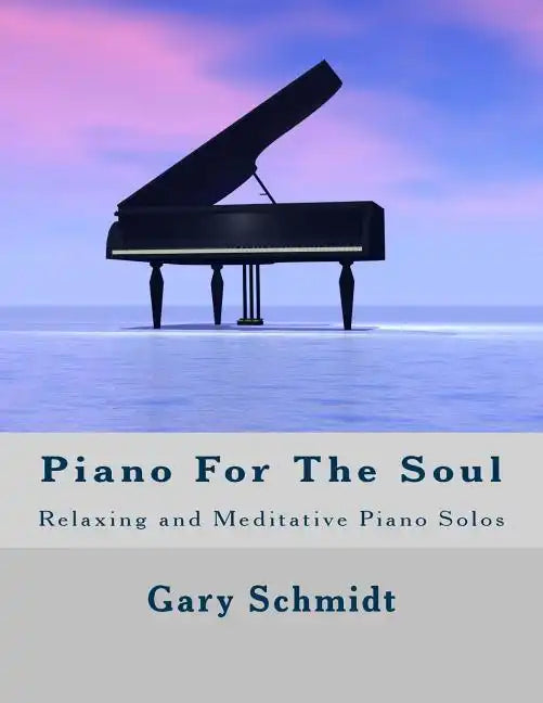 Piano for the Soul: Relaxing and Meditative Piano Solos - Paperback