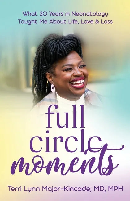 Full Circle Moments: What 20 Years in Neonatology Taught Me About Life, Love & Loss - Paperback