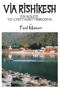 Via Rishikesh: En Route to Chittavrittinirodha - Paperback
