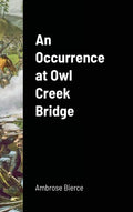 An Occurrence at Owl Creek Bridge - Hardcover