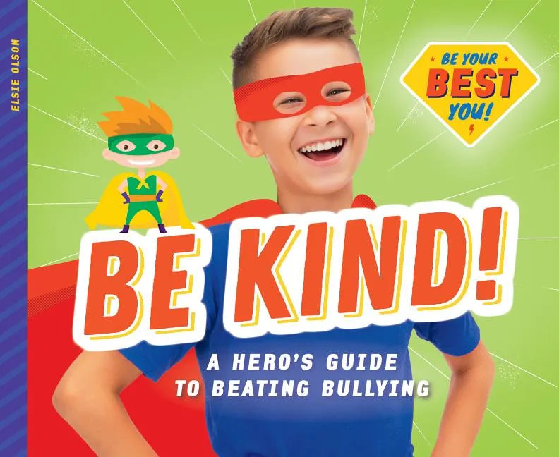 Be Kind!: A Hero's Guide to Beating Bullying: A Hero's Guide to Beating Bullying - Library Binding