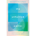 The Unhurried Pastor: Redefining Productivity for a More Sustainable Ministry - Paperback