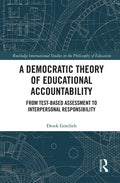 A Democratic Theory of Educational Accountability: From Test-Based Assessment to Interpersonal Responsibility - Paperback
